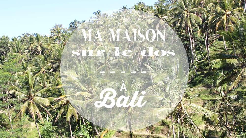 Vidéo Ma Maison sur le Dos à Bali