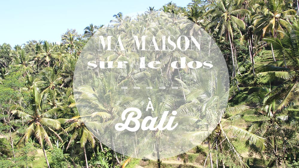 Vidéo Ma Maison sur le Dos à Bali